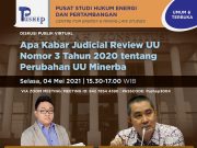 Diskusi Publik “Apa kabar Judicial Review UU Nomor 3 Tahun 2020 tentang Perubahan UU Minerba”