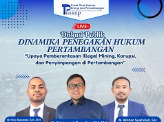 Diskusi Publik “DINAMIKA PENEGAKAN HUKUM PERTAMBANGAN: Upaya Pemberantasan Illegal Mining, Korupsi, dan Penyimpangan di Pertambangan”