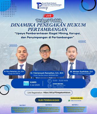 Diskusi Publik “DINAMIKA PENEGAKAN HUKUM PERTAMBANGAN: Upaya Pemberantasan Illegal Mining, Korupsi, dan Penyimpangan di Pertambangan”