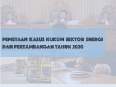 Pemetaan Kasus Hukum Energi dan Pertambangan 2020: Analisis Putusan Pengadilan